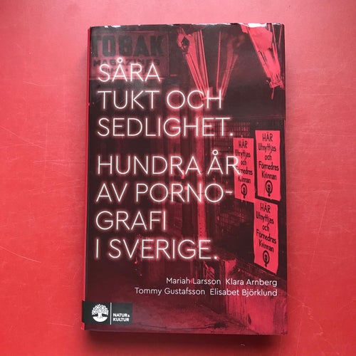 SÅRA TUKT OCH SEDLIGHET hundra år av pornografi i Sverige Mariah Larsson