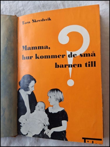 MAMMA, HUR KOMMER DE SMÅ BARNEN TILL? - Tora Skredsvik - 1931 antik vintage bok