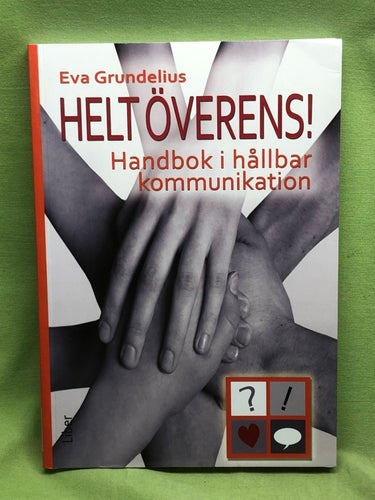 Helt överens! handbok i hållbar kommunikation / Grundelius, Eva