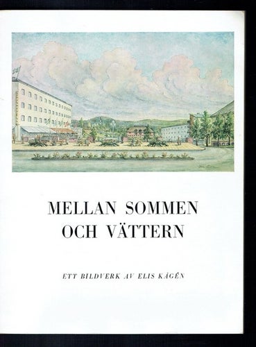 Mellan Sommen och Vättern - Ett bildverk av Elis Kågén
