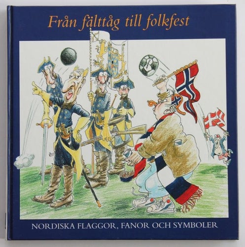 Från fälttåg till folkfest - nordiska flaggor fanor symboler