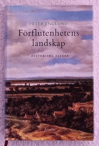 Peter Englund: Förflutenhetens landskap – historiska essäer