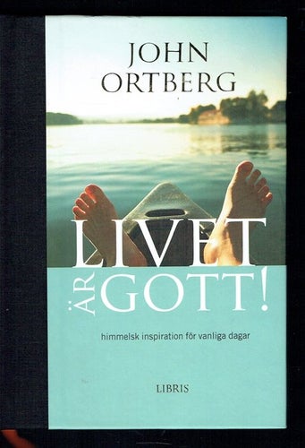 Livet är gott! - himmelsk inspiration (John Ortberg)