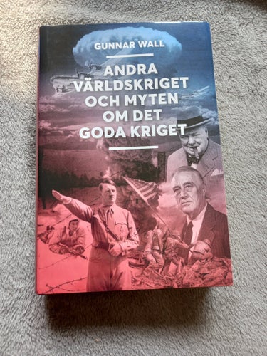 Andra Världskriget och myten om det goda kriget av Gunnar Wall