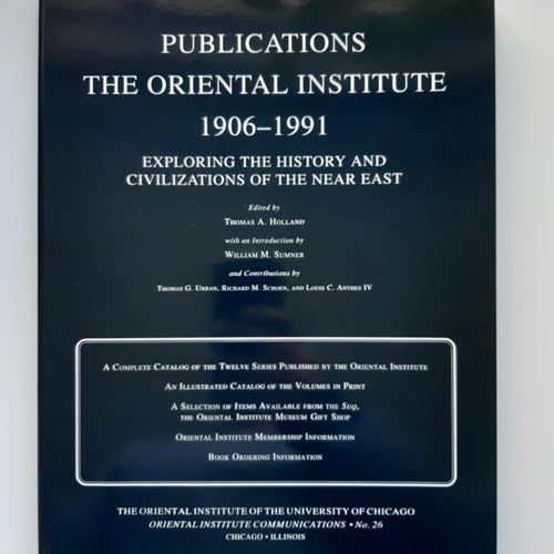 The Oriental Institute Publications 1906-1991: Exploring the History and