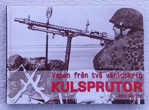 Vapen från två världskrig: kulsprutor – rikt illustrerad