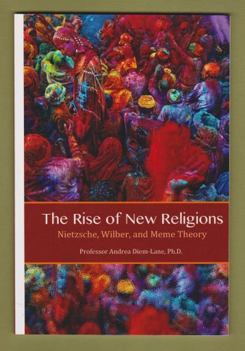 Diem-Lane, Andrea: The Rise of New Religions. Nietsche, Wilber and Meme Theory