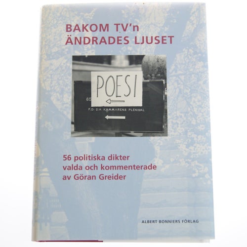 Bakom TV'n ändrades ljuset : 56 politiska dikter valda av Göran Greider