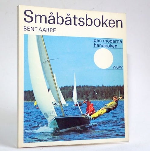 Bent Aarre - Småbåtsboken , den moderna handboken