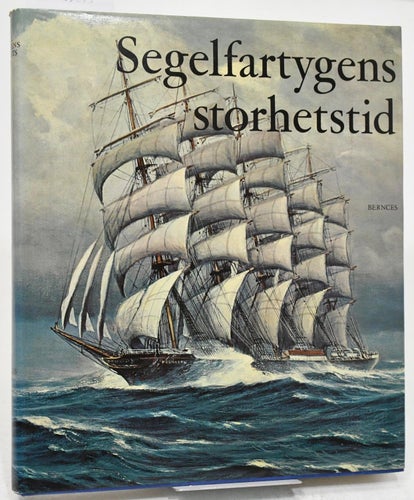 Segelfartygens storhetstid / B.W. Bathe