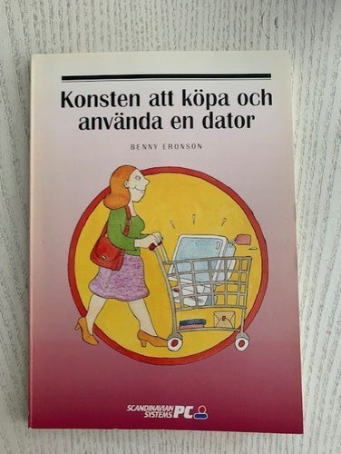 Konsten att köpa och använda en dator av Benny Eronson 1993