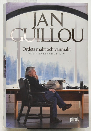 Ordets makt och vanmakt : mitt skrivande liv / Jan Guillou.