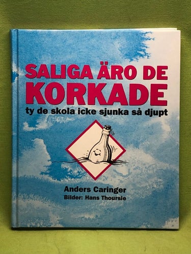Saliga äro de korkade ty de skola icke sjunka så djupt / Anders Caringer