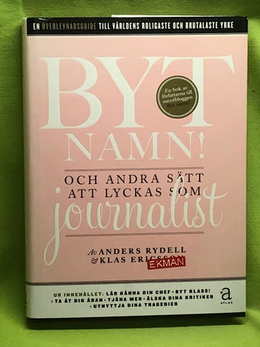 Byt namn och andra sätt att lyckas som journalist / Anders Rydell, Klas Ekman