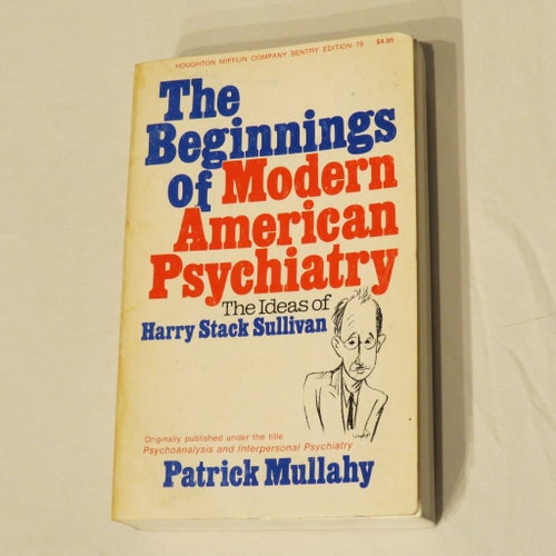 The Beginnings of Modern American Psychiatry by Patrick Mullahy