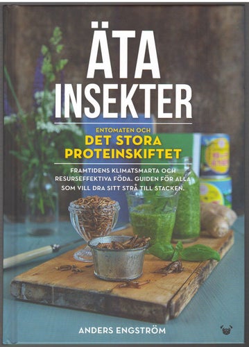 Äta insekter: entomaten och det stora proteinskiftet / Anders Engström