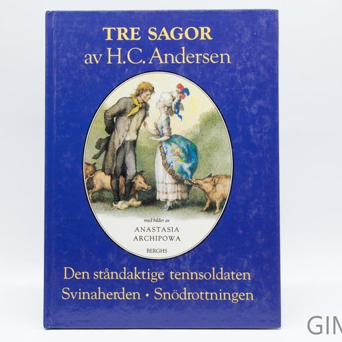 Tre Sagor Av H.C. Andersen - Den Ståndaktige Tennsoldaten - Svinaherden