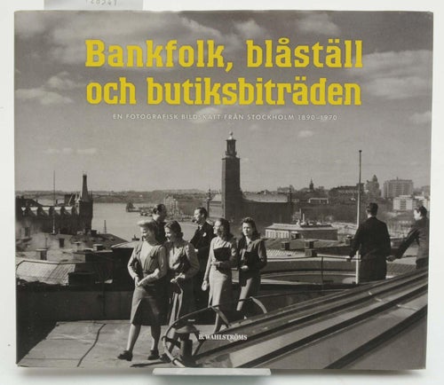 Bankfolk, blåställ och butiksbiträden : en fotografisk bildskatt från Stockholm