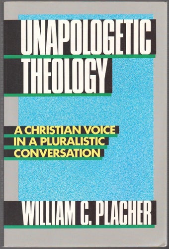 Unapologetic Theology: A Christian Voice in a Pluralistic Conversation
