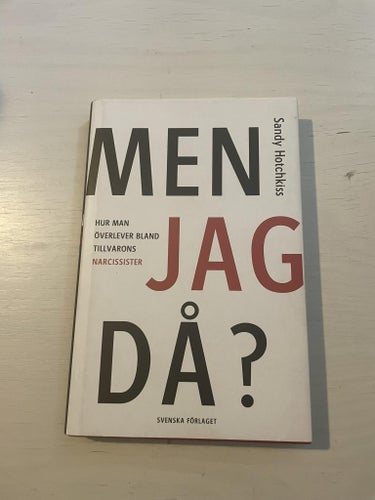 Men jag då? hur man överlever bland tillvarons narcissister / Hotchkiss, Sandy