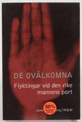 De Ovälkomna : Flyktingar Vid Den Rike Mannens Portav Jeremy Harding