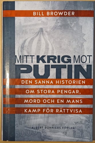 Mitt krig mot Putin: den sanna historien om stora pengar, mord och en mans...