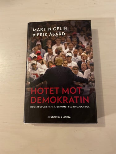 Hotet mot demokratin högerpopulismens återkomst i Europa och USA / Gelin, Mart