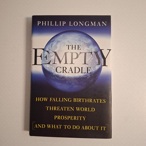 The Empty Cradle - how falling birthrates threaten world prosperity and what to