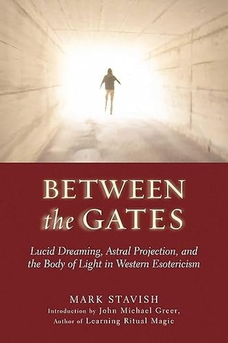 Between the Gates: Lucid Dreaming, Astral Projection … (by Mark Stavish) Som Ny