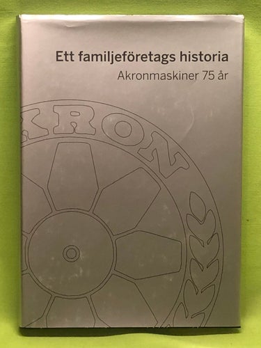 Ett familjeföretags historia - Akronmaskiner 75 år / Martin Thorsson (red)