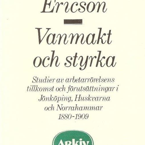 Hans-Olof Ericson: Vanmakt och styrka. Studier av arbetar-..