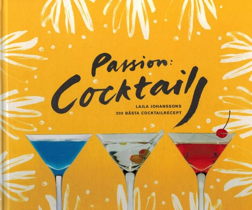 Passion: cocktails : Lajla Johanssons 200 bästa cocktailrecept