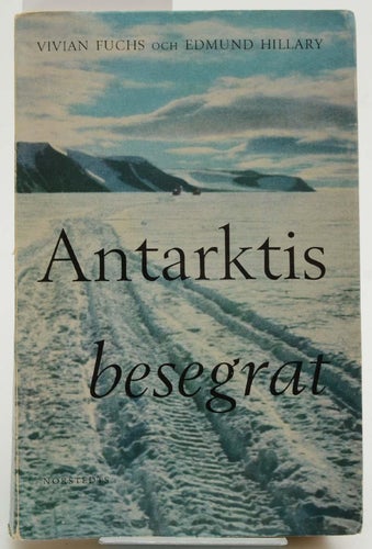 Antarktis besegrat : the Commonwealth Trans-Antarctic expedition 1955-58 / Fuchs