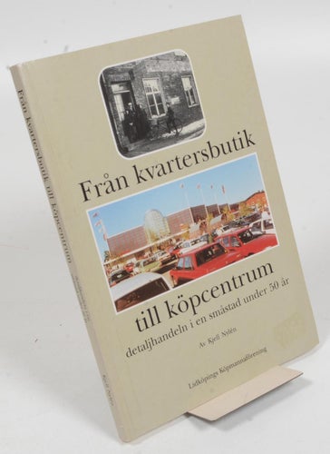 kvartersbutik till köpcentrum, detaljhand i en småstad under 50 år / Nylén,Kjell