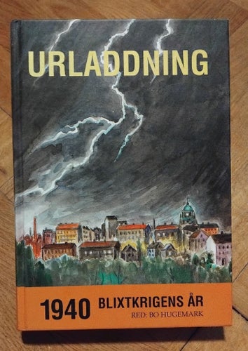 Urladdning 1940 Blixtkrigets år av Bo Hugemark, 2002