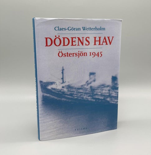 Dödens hav - Östersjön 1945 av Claes-Göran Wetterholm