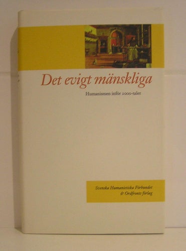 Det evigt mänskliga. Humanismen inför 2000-talet