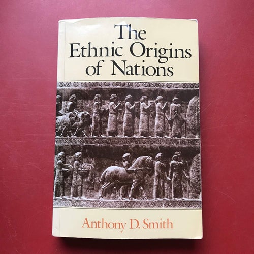 THE ETHNIC ORIGINS OF NATIONS Anthony D. Smith 1986