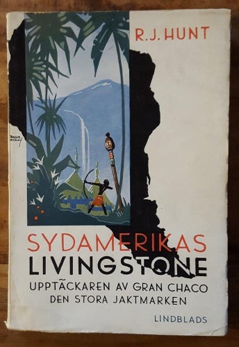 Sydamerikas Livingstone / R.J. Hunt /Lindblads Förlag