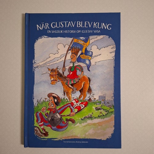 När Gustav blev kung : en sagolik historia om Gustav Vasa