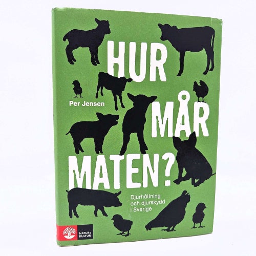 Hur mår maten?: djurhållning och djurskydd i Sverige - Per Jensen