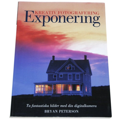 Bryan Peterson - Kreativ fotografering med rätt exponering
