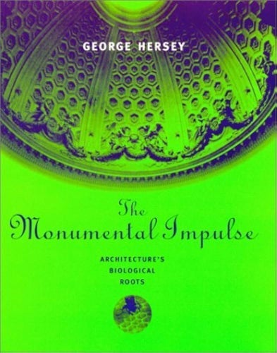 The Monumental Impulse George Hersey - arkitektur biologi MIT Press