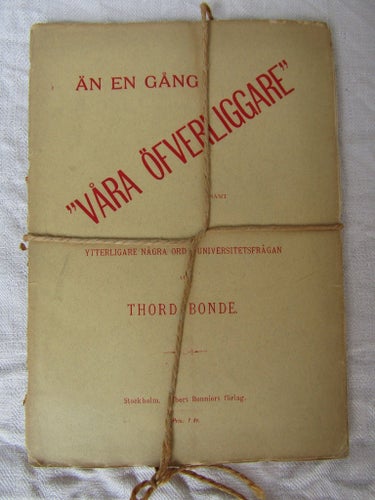 1886 VÅRA ÖFVERLIGGARE" SAMT YTTERLIGARE NÅGRA ORD I UNIVERSITETSFRÅGAN AF THORD