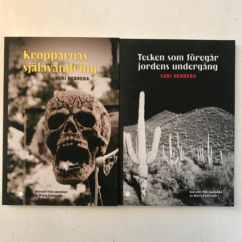 KROPPARNAS SJÄLAVANDRING + TECKEN SOM FÖREGÅR JORDENS UNDERGÅNG Yuri Herrera