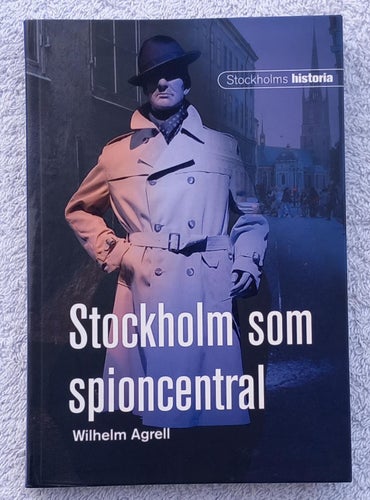 Wilhelm Agrell: Stockholm som spioncentral