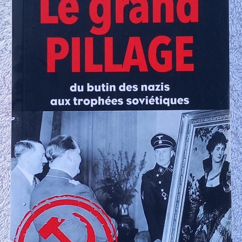 Le grand pillage: du butin des nazis aux trophées soviétiques