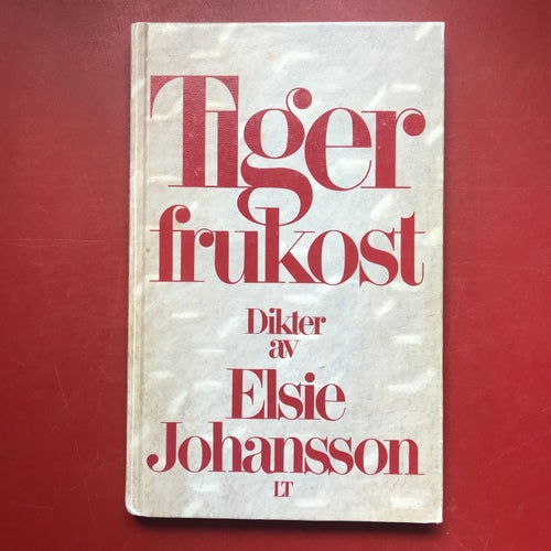 TIGERFRUKOST Dikter av Elsie Johansson 1989