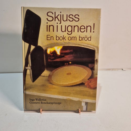 Skjuss in i ugnen! En bok om bröd av Inga Wallerius och Gunnevi Bonekamp, 1982