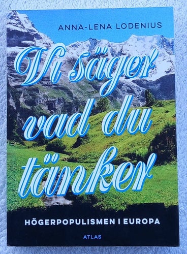 Anna-Lena Lodenius: Vi säger vad du tänker – högerpopulismen i Europa